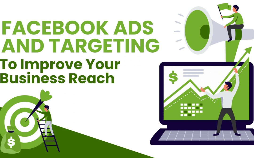 The Importance of Facebook Ads and Targeting To Improve Your Business Reach