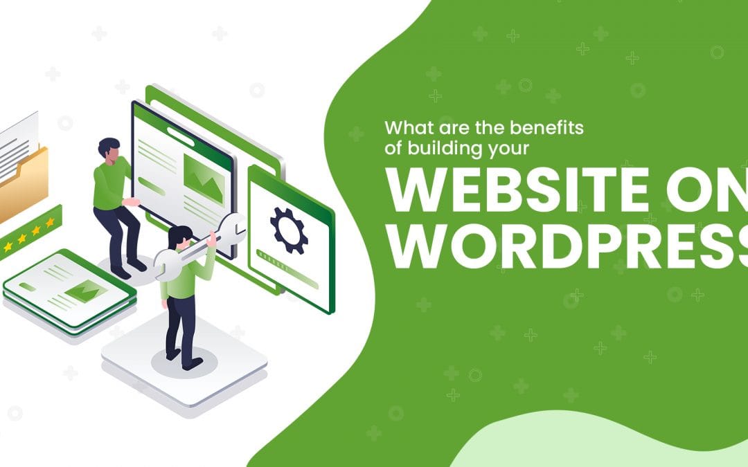 What Are the Benefits of Building Your Website on WordPress?