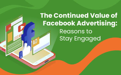 The Continued Value of Facebook Advertising: Reasons to Stay Engaged