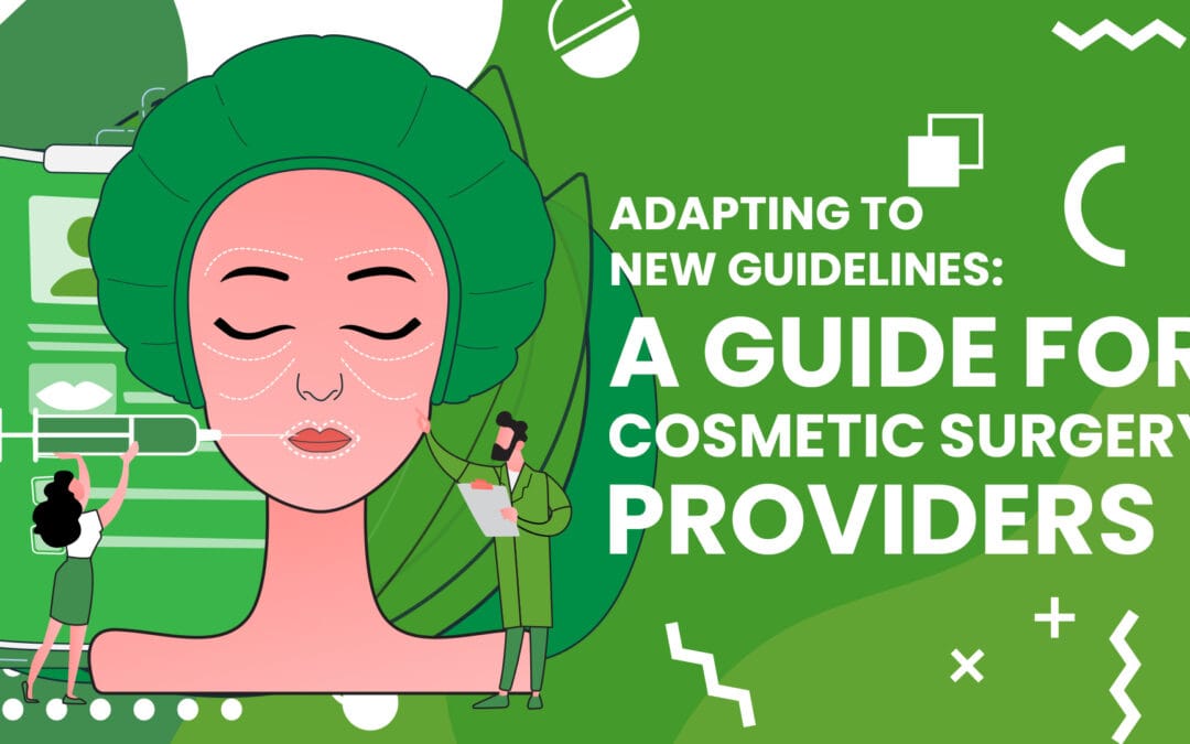 Adapting to New Guidelines: A Guide for Cosmetic Surgery Providers
